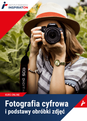 Fotografia cyfrowa i podstawy obróbki zdjęć